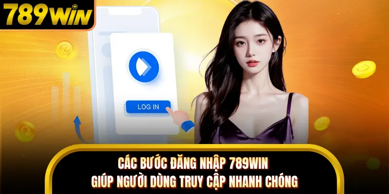 Các bước đăng nhập 789WIN giúp người dùng truy cập nhanh chóng