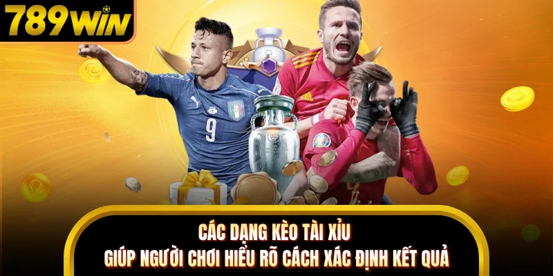 Các dạng kèo tài xỉu giúp người chơi hiểu rõ cách xác định kết quả