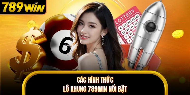 Các hình thức lô khung 789WIN nổi bật