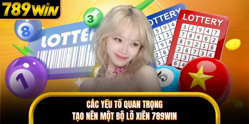 Các yếu tố quan trọng tạo nên một bộ lô xiên 789WIN