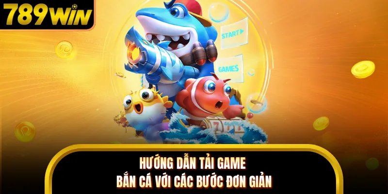 Hướng dẫn tải game bắn cá với các bước đơn giản
