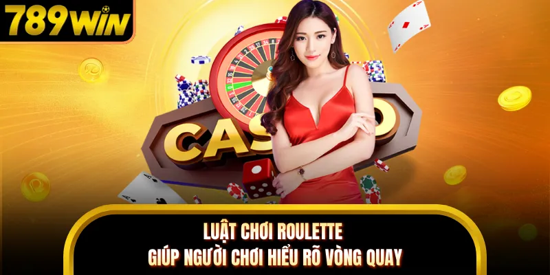 Luật chơi Roulette giúp người chơi hiểu rõ vòng quay